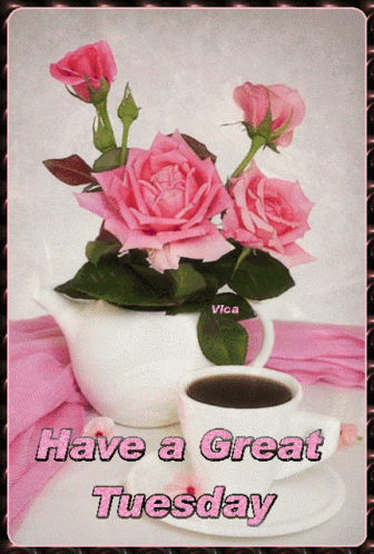 A Picture Of Pink Roses And A Cup Of Coffee With The Words Have A Great Tuesday GIF