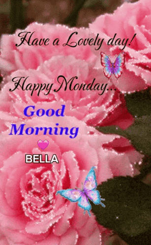 A Picture Of Pink Roses And Butterflies That Says Have A Lovely Day Happy Monday Good Morning Bella GIF