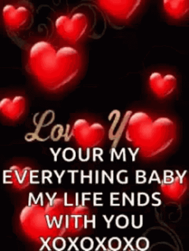 a picture of red hearts with a quote that says `` love you your my everything baby my life ends with you xoxoxoxo '' .