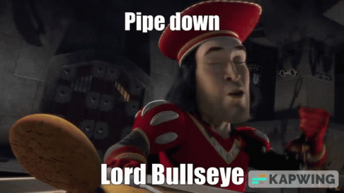 A Picture Of Shrek With The Caption Pipe Down Lord Bullseye GIF