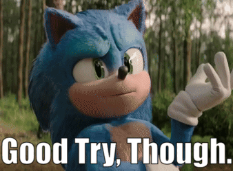 A Picture Of Sonic The Hedgehog With The Words Good Try Though Below Him GIF