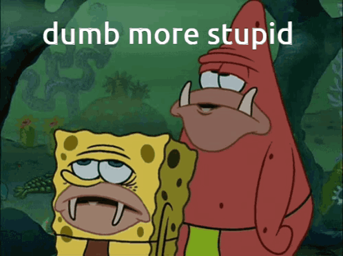 A Picture Of Spongebob And Patrick With The Words Dumb More Stupid On The Bottom GIF