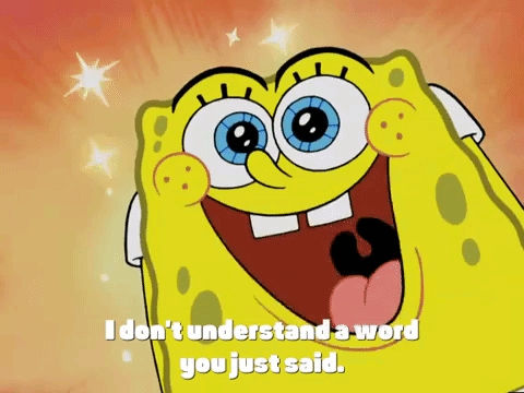 A Picture Of Spongebob Saying I Don 'T Understand A Word You Just Said GIF