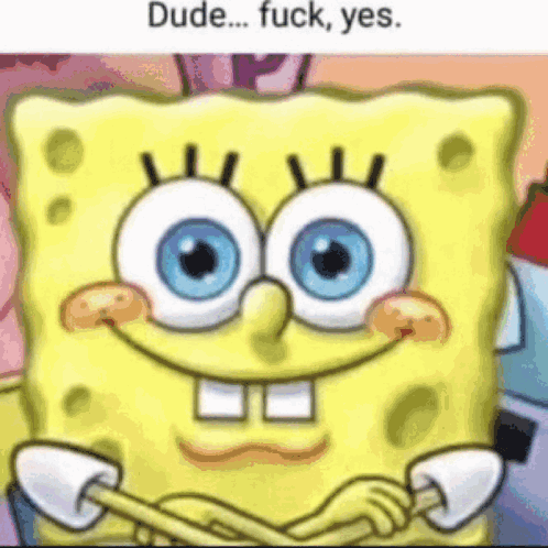 A Picture Of Spongebob With Blue Eyes And The Words Dude ... Fuck , Yes GIF