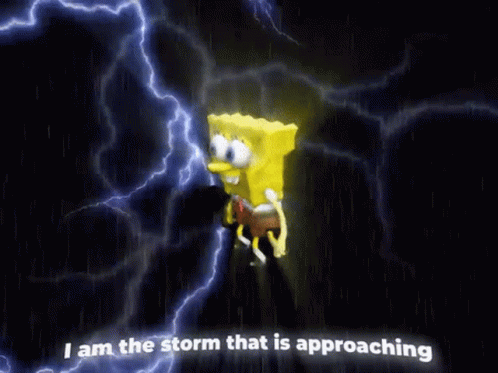 A Picture Of Spongebob With Lightning Behind Him And The Words I Am The Storm That Is Approaching GIF