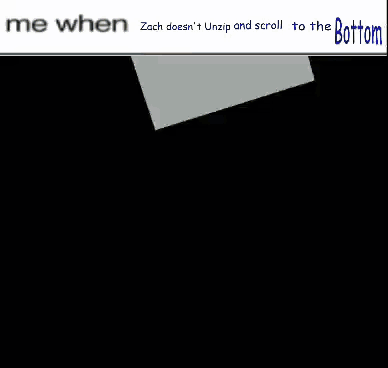 A Picture Of Spongebob With The Words Me When Zach Does N't Unzip And Scroll To The Bottom Below It GIF