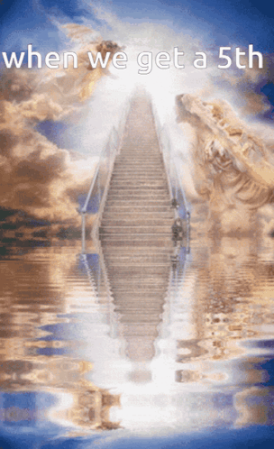 A Picture Of Stairs Leading To Heaven With The Words When We Get A 5Th GIF