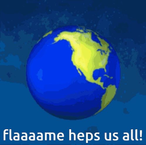 A Picture Of The Earth With The Words Flaaame Heps Us All GIF