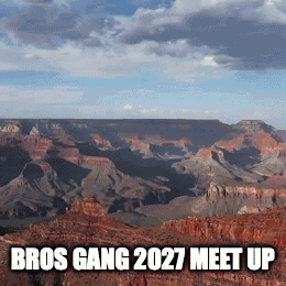 A Picture Of The Grand Canyon With The Words Bros Gang 2027 Meet Up Below It GIF