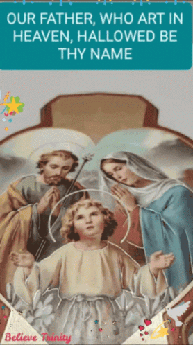 A Picture Of The Holy Family With The Words Our Father Who Art In Heaven Hallowed Be Thy Name GIF