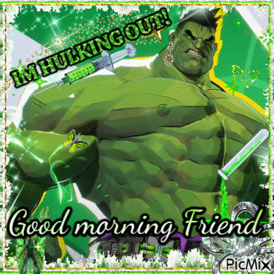 A Picture Of The Hulk With A Syringe In His Hand And The Words " Good Morning Friend " On The Bottom GIF