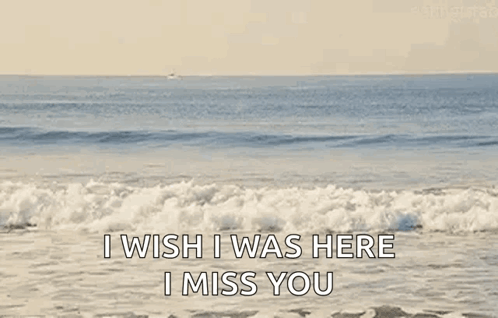 A Picture Of The Ocean With The Words `` I Wish I Was Here I Miss You '' GIF