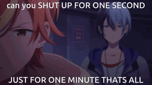 A Picture Of Two Anime Characters With A Caption That Says Can You Shut Up For One Second Just For One Minute Thats All GIF