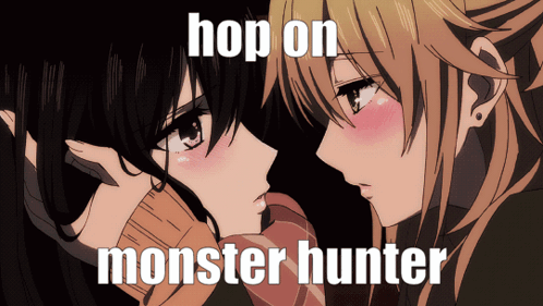 A Picture Of Two Anime Girls With The Words Hop On Monster Hunter On The Bottom GIF