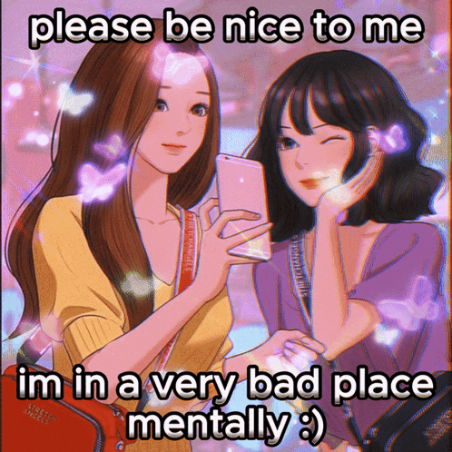 A Picture Of Two Girls With The Words Please Be Nice To Me I 'M In A Very Bad Place Mentally GIF