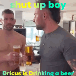 A Picture Of Two Men Holding Beer Mugs With The Caption Shut Up Boy Dricus Is Drinking A Beer GIF