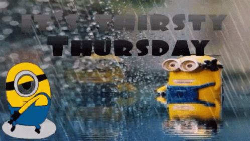 A Picture Of Two Minions In The Rain With The Words " It 'S Thirsty Thursday " Above Them GIF