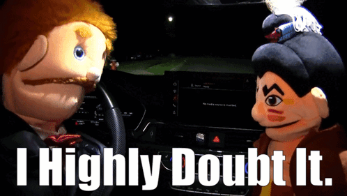 A Picture Of Two Puppets With The Words I Highly Doubt It On The Bottom GIF