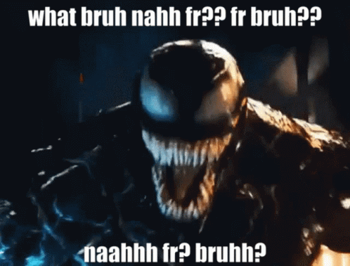 A Picture Of Venom With The Caption What Bruh Nahh Fr GIF