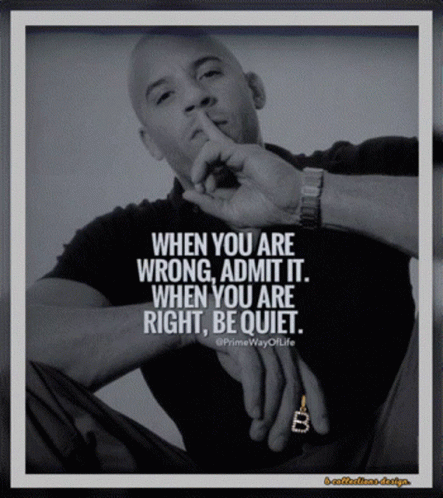 Vin Diesel Saying When You Are Wrong Admit It GIF