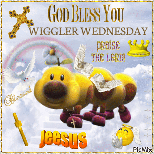 A Picture That Says God Bless You Wiggler Wednesday Praise The Lord Jeesus GIF
