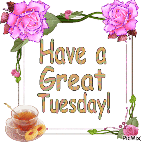 A Picture That Says " Have A Great Tuesday " With Pink Roses And A Cup Of Tea GIF