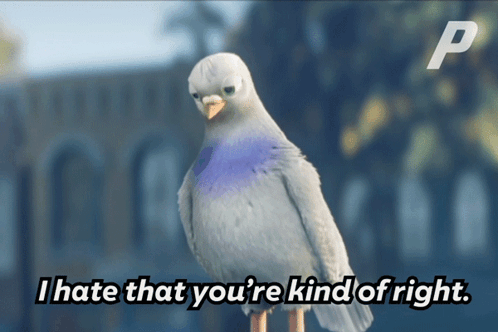 A Pigeon With The Words I Hate That You 'Re Kind Of Right Written Below It GIF