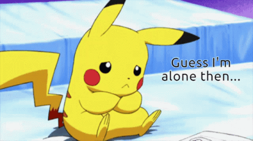 A Pikachu With The Words Guess I 'M Alone Then On The Bottom GIF