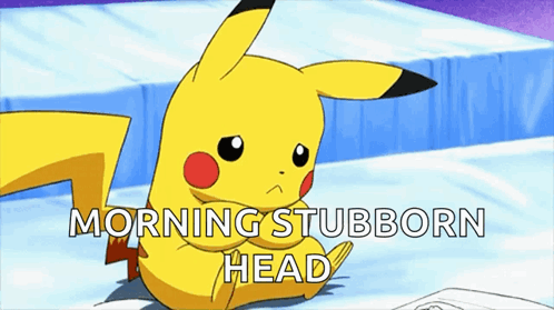 A Pikachu With The Words Morning Stubborn Head Behind It GIF