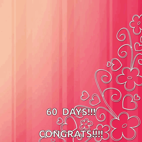A Pink Background With Flowers And Hearts And The Words 60 Days Congrats !!! GIF