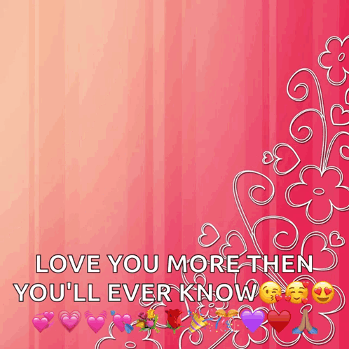 A Pink Background With The Words Love You More Then You 'Ll Ever Know On It GIF