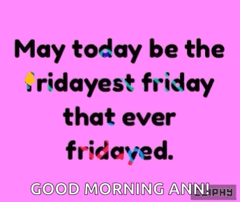 A Pink Background With The Words " May Today Be The Fridayest Friday That Ever Fridayed " GIF