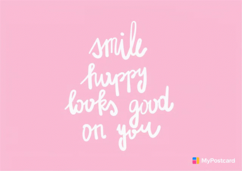 A Pink Background With White Writing That Says Smile Happy Looks Good On You GIF