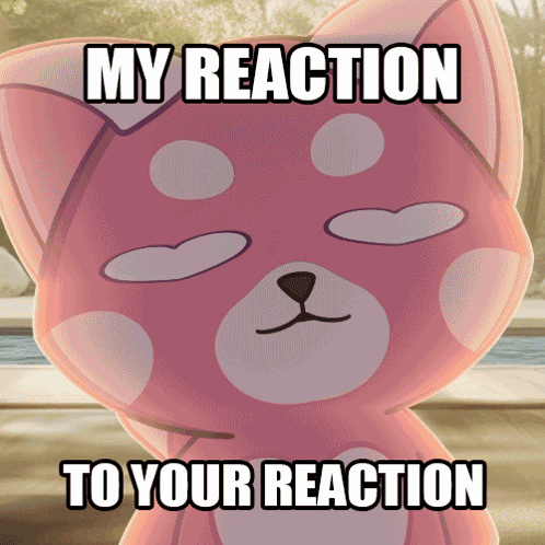 A Pink Cat Says My Reaction To Your Reaction On Its Face GIF