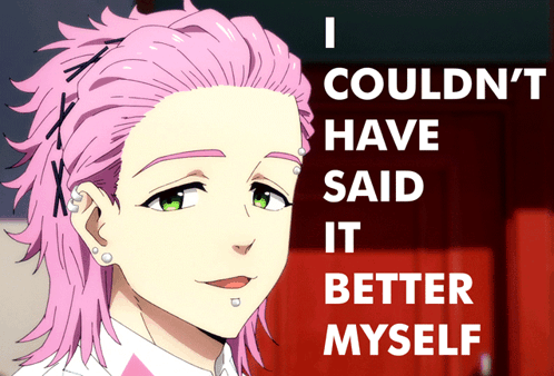 A Pink Haired Anime Character With The Words " I Couldn 'T Have Said It Better Myself " Behind Him GIF