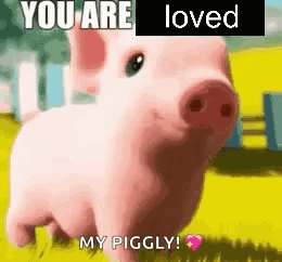 A Pink Pig Is Standing In A Field With The Words `` You Are Loved My Piggly '' Written On It . GIF