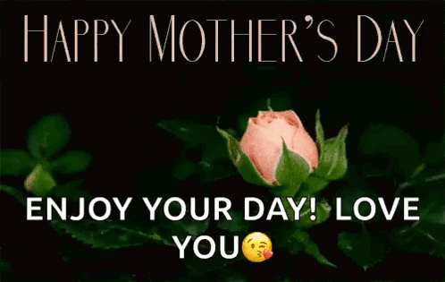 A Pink Rose With The Words Happy Mother 'S Day Enjoy Your Day Love You On It GIF