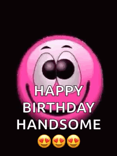 A Pink Smiley Face Is Saying `` Happy Birthday Handsome '' On A Black Background . GIF
