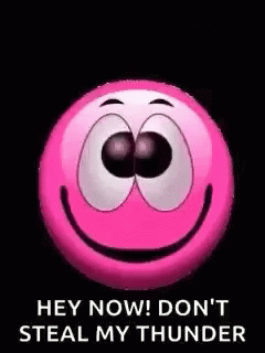 A Pink Smiley Face With The Words `` Hey Now ! Don 'T Steal My Thunder '' Written On It . GIF