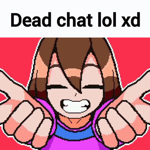 a pixel art drawing of a girl with the words dead chat lol xd above her