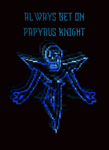 a pixel art of a skeleton with the words " always bet on papyrus knight " below it