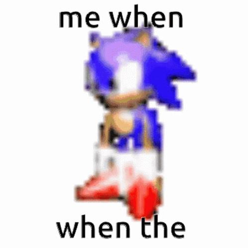 A Pixel Art Of Sonic The Hedgehog With The Words `` Me When When The '' Written Below It . GIF