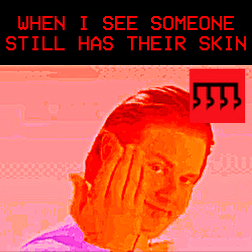 A Pixelated Image Of A Man With The Words When I See Someone Still Has Their Skin Below Him GIF