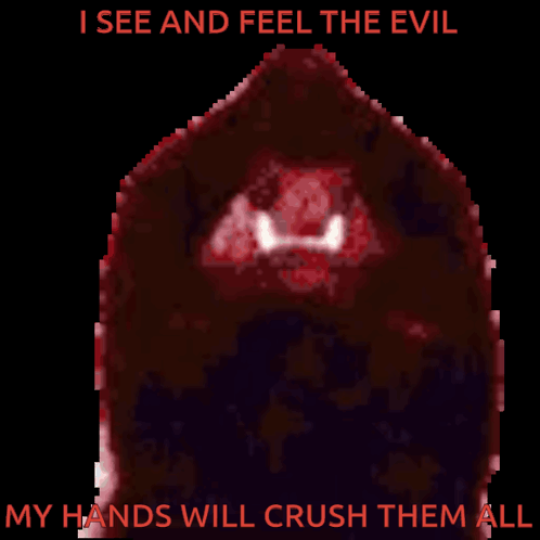 A Pixelated Image Of A Monster With The Words " I See And Feel The Evil My Hands Will Crush Them All " GIF