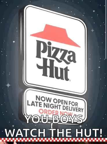 A Pizza Hut Sign That Says Now Open For Late Night Delivery You Boys Watch The Hut GIF