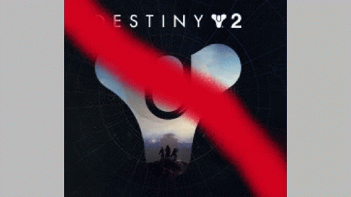 A Poster For Destiny 2 With A Red Line Crossed Out GIF