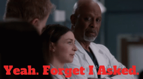 A Poster For Grey 'S Anatomy Says Yeah Forget I Asked In Red GIF