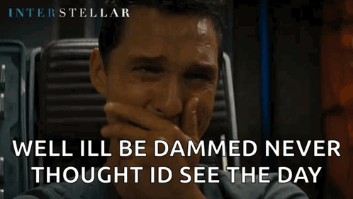 A Poster For Interstellar Shows A Man Crying And Says Well Ill Be Dammed Never Thought Id See The Day GIF