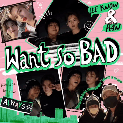 A Poster For Lee Know And Han Titled Want So Bad Always GIF