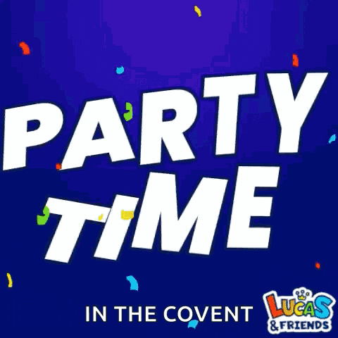 A Poster For Party Time In The Covent By Lucas And Friends GIF